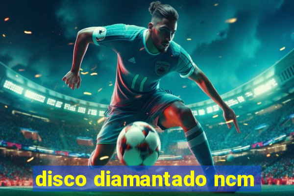 disco diamantado ncm